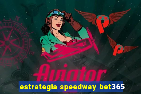 estrategia speedway bet365